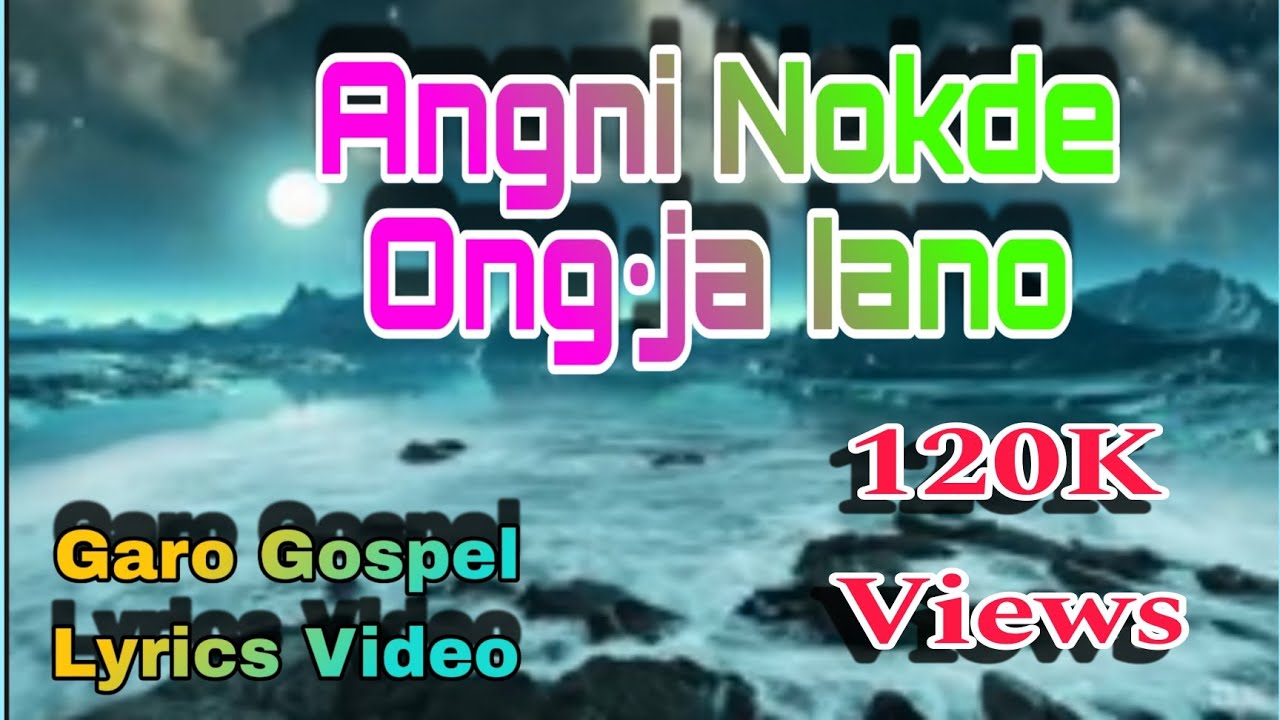 Angni Nokde Ongja Iano // Garo Gospel Lyrics // Garo Gospel Lyrics Collections // Lyrics Edit by D.M