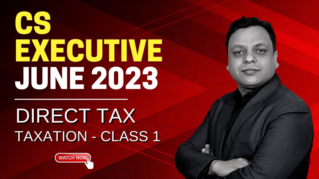 CS EXECUTIVE - DIRECT TAX || TAXATION LECTURE  Class 1 || CS CLASSES June 2023  🔥