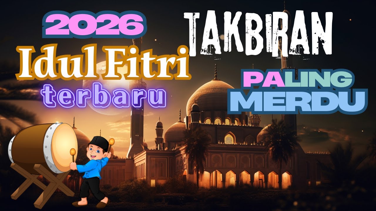 Takbiran Idul Fitri 2025 - Gema Takbir Idul Fitri 2025 1447 H Paling Merdu Terbaru