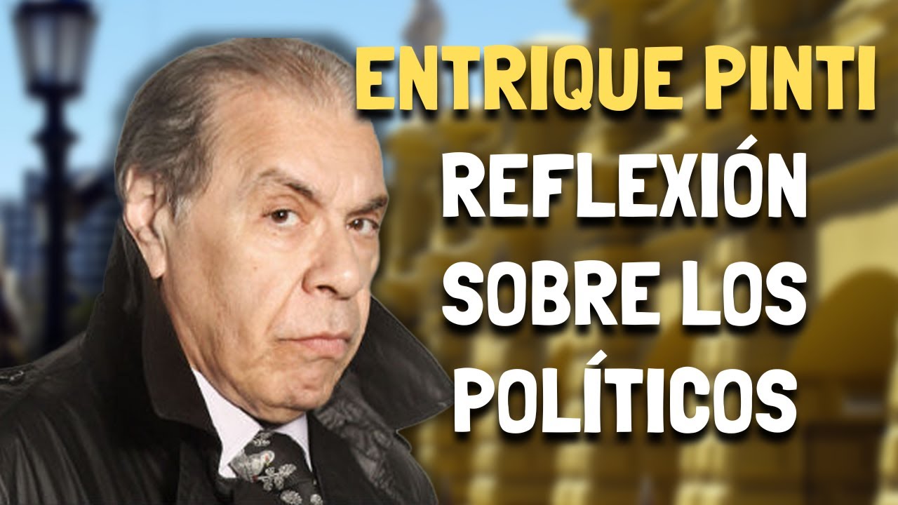 Enrique Pinti - REFLEXIÓN sobre LOS POLÍTICOS