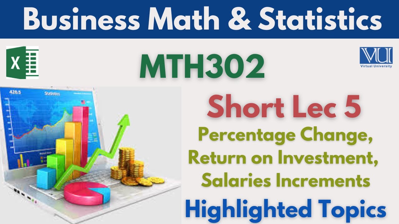 MTH302 Short Lecture 5_Percentage Change_Return on Investments_Salaries Increments_Mth302 Lec 5