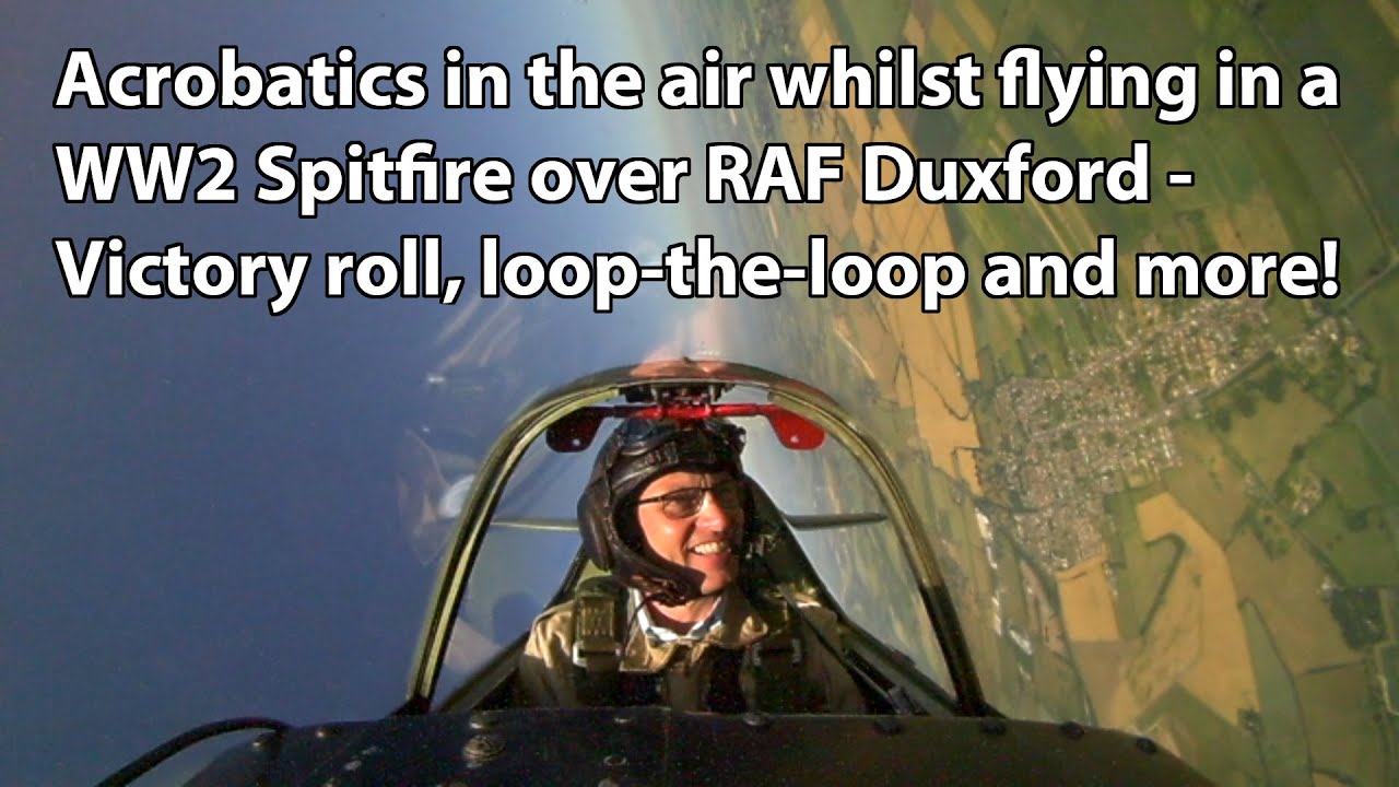 Flying a WW2 Spitfire over Duxford. I take the controls, then the pilot performs acrobatics in it!