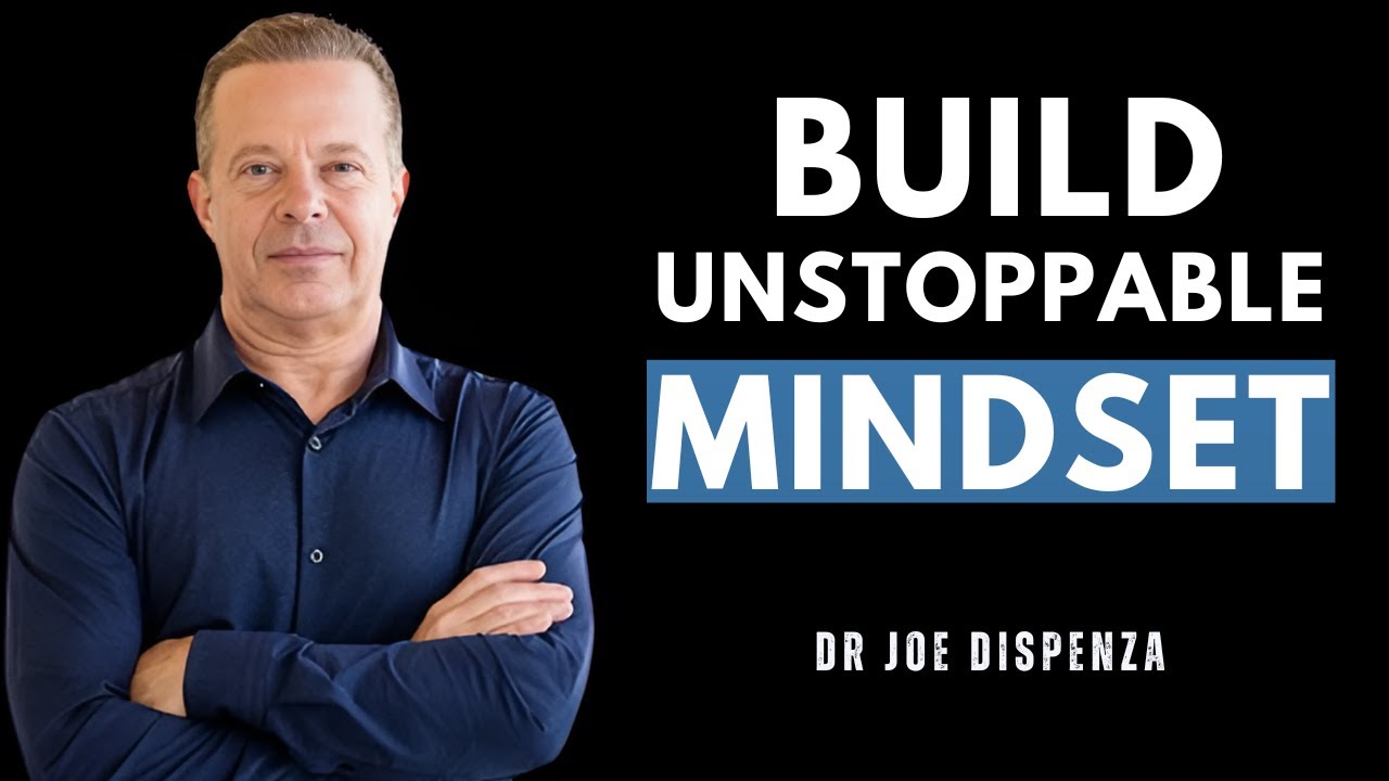 How to Build an UNSTOPPABLE Mindset | DR JOE DISPENZA