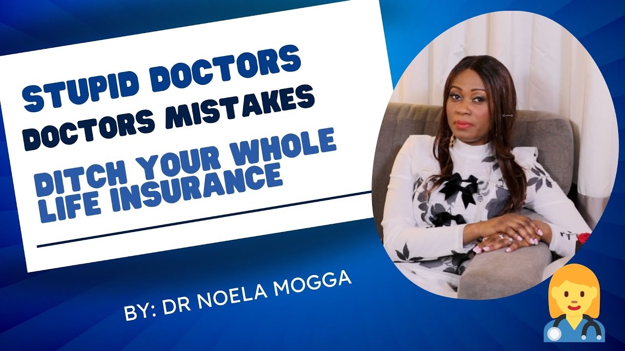 Stupid Doctor Money Mistakes 5: Ditch your Whole Life Insurance