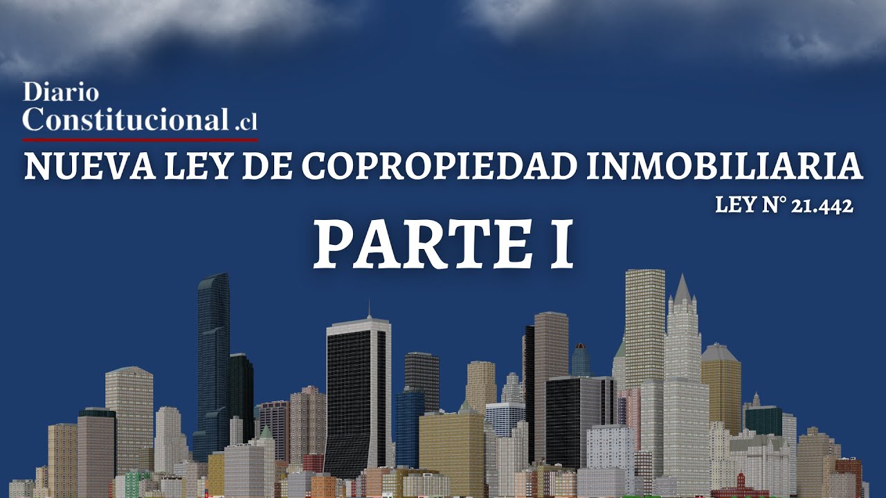 Nueva Ley de Copropiedad Inmobiliaria, Ley Nº 21.442 | Parte 1 | Diario Constitucional
