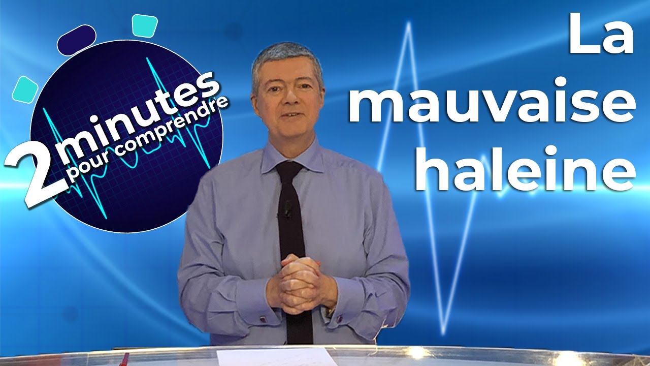 La mauvaise haleine - 2 minutes pour comprendre