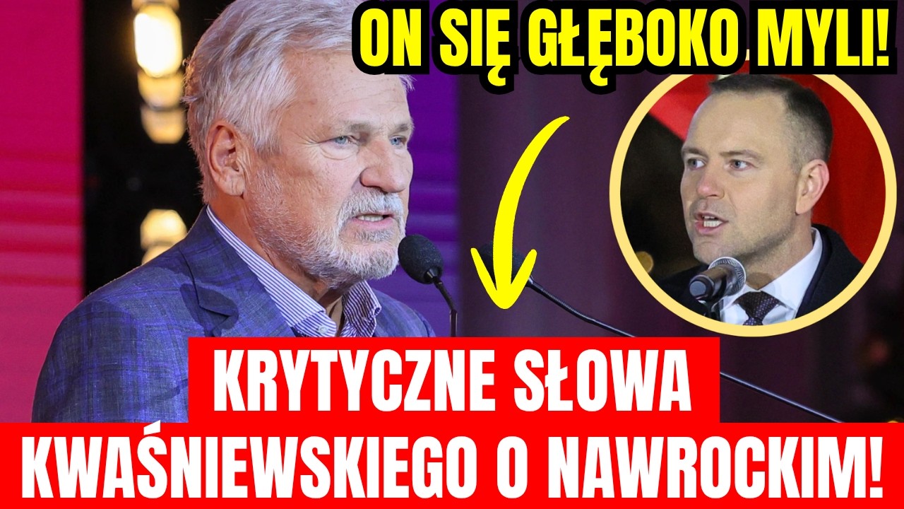 KRYTYCZNE SŁOWA KWAŚNIEWSKIEGO O NAWROCKIM! &bdquo;ON SIĘ GŁĘBOKO MYLI!