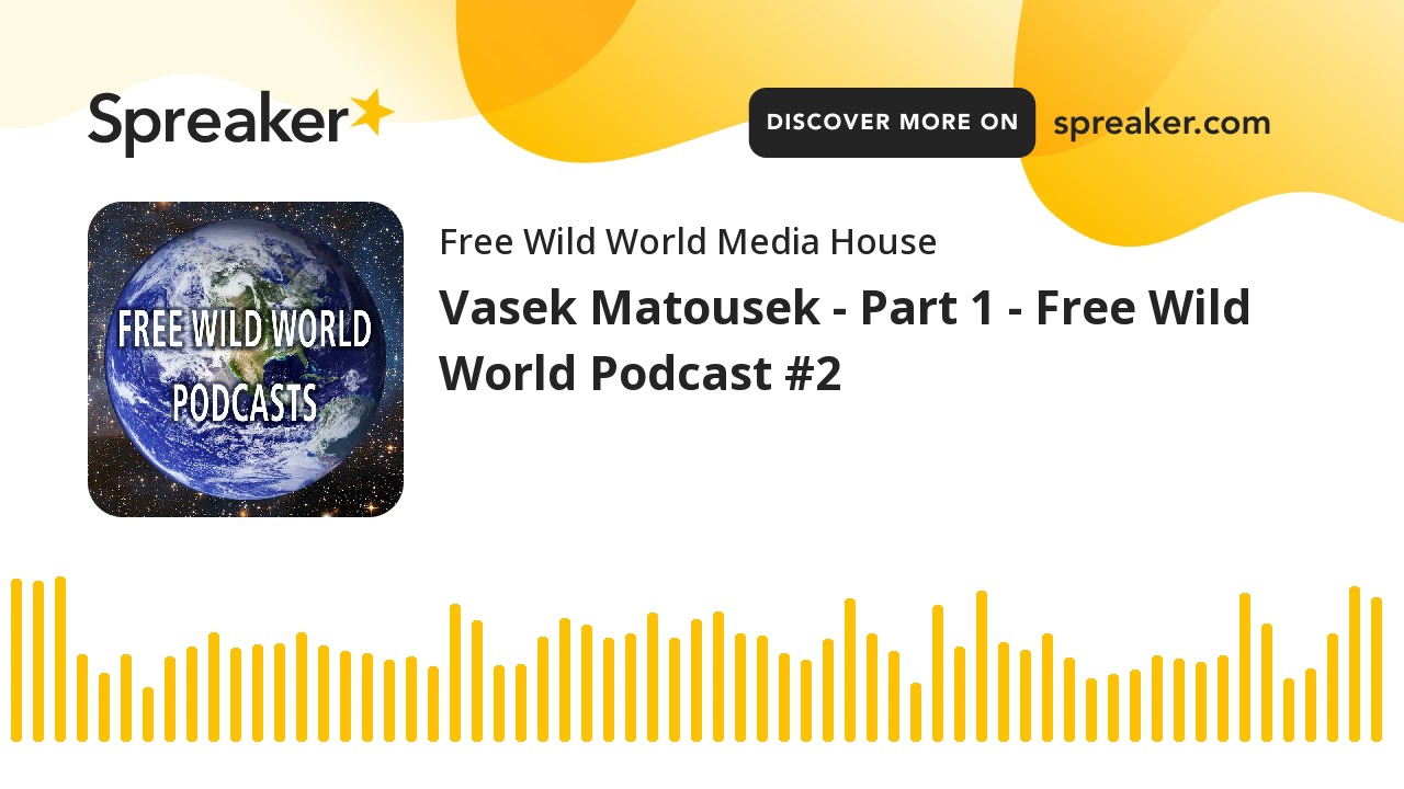 Vasek Matousek - Part 1 - Free Wild World Podcast #2