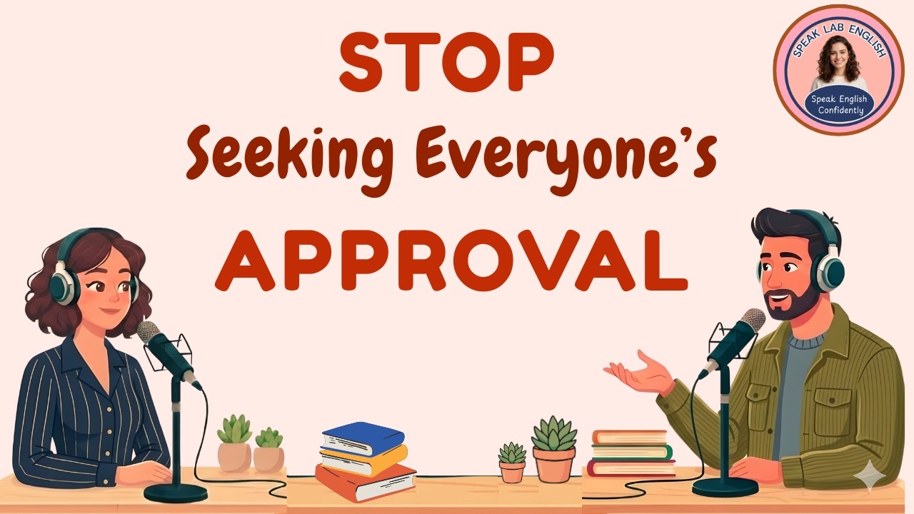 Stop Seeking Everyone's Approval | English Podcast for Easy English Conversation |Learn English Fast