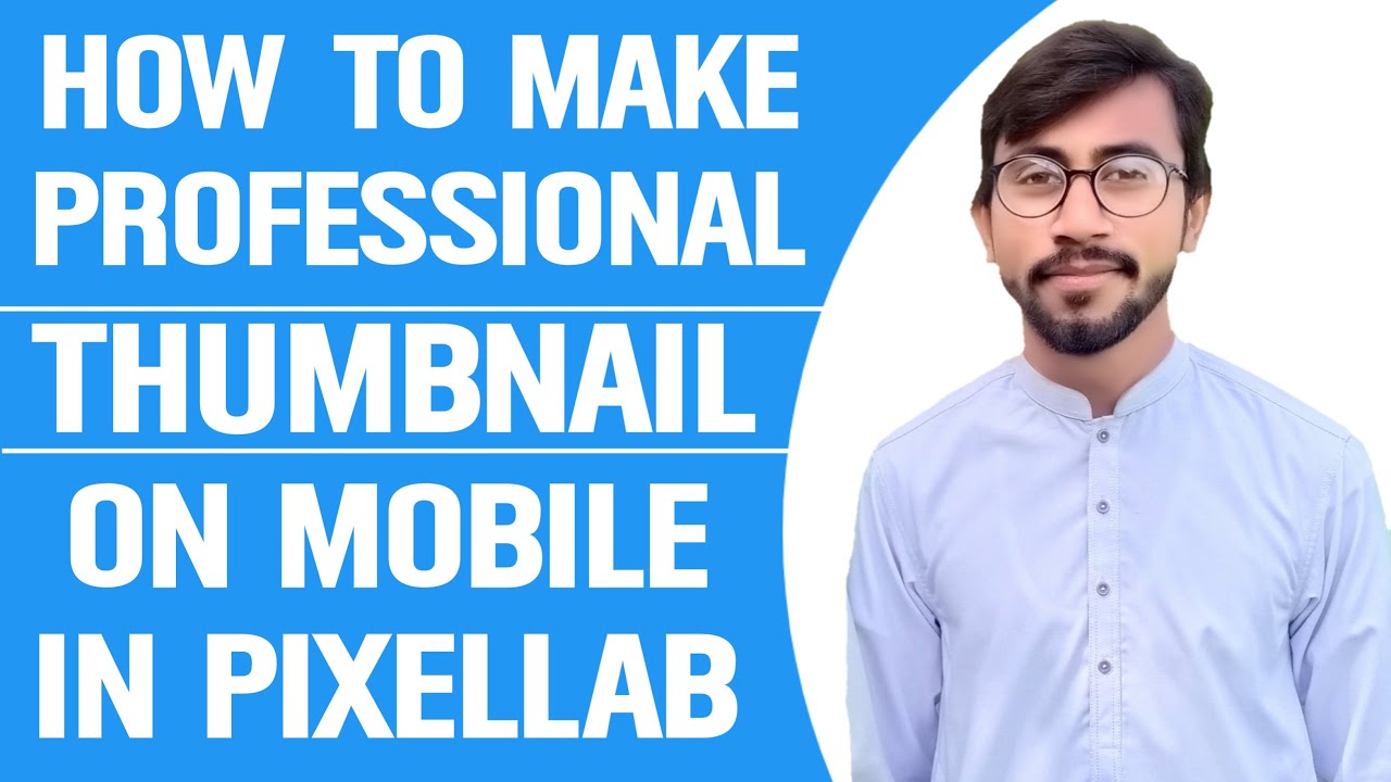 How to Make Professional Thumbnail on Mobile in Pixelab 2021