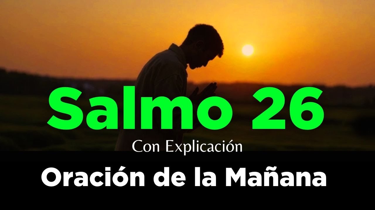 Salmo 26🔥 Oraci&oacute;n de la Ma&ntilde;ana 🙏 Poderosa Oraci&oacute;n de Consagraci&oacute;n y Poder de Dios