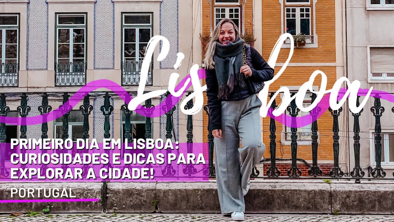 Primeiro dia em Lisboa: dicas sobre a cidade!