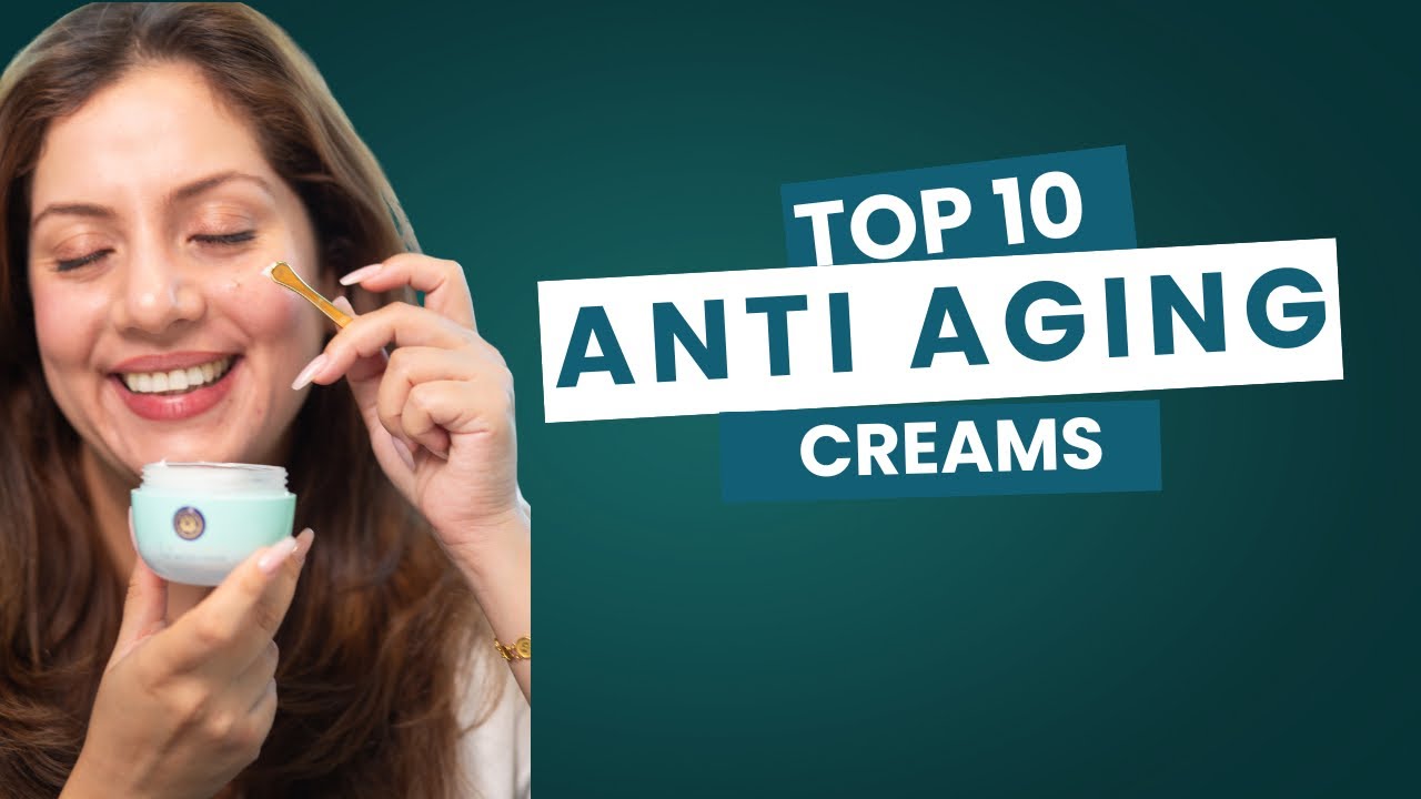 Top 10 Anti Aging Creams | Nipun Kapur
