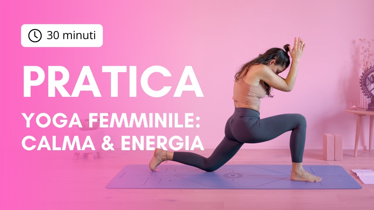 Yoga femminile | Pratica per energia, equilibrio e calma al servizio della donna