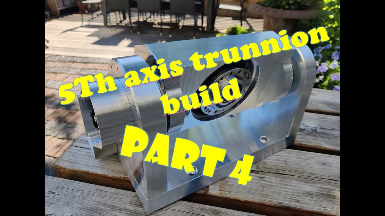 Diy 5th axis trunnion build part4