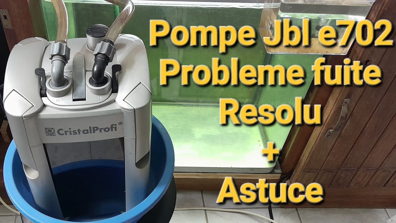 Pompe Jbl CristalProfi e702 Probeleme de fuite/Résolu