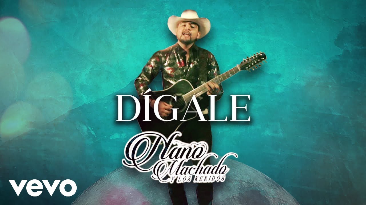 Nano Machado Y Los Keridos - D&iacute;gale (LETRA)