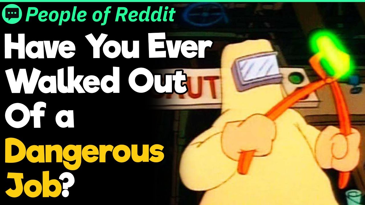 When Have You Walked Out On A Dangerous Job?