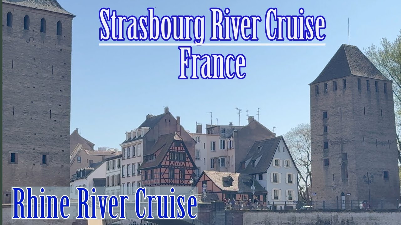 Discovering Strasbourg, France By River Cruise