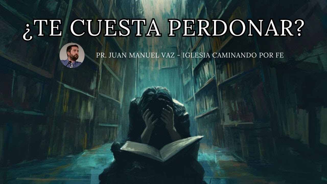 ¿Te Cuesta Perdonar? - Juan Manuel Vaz