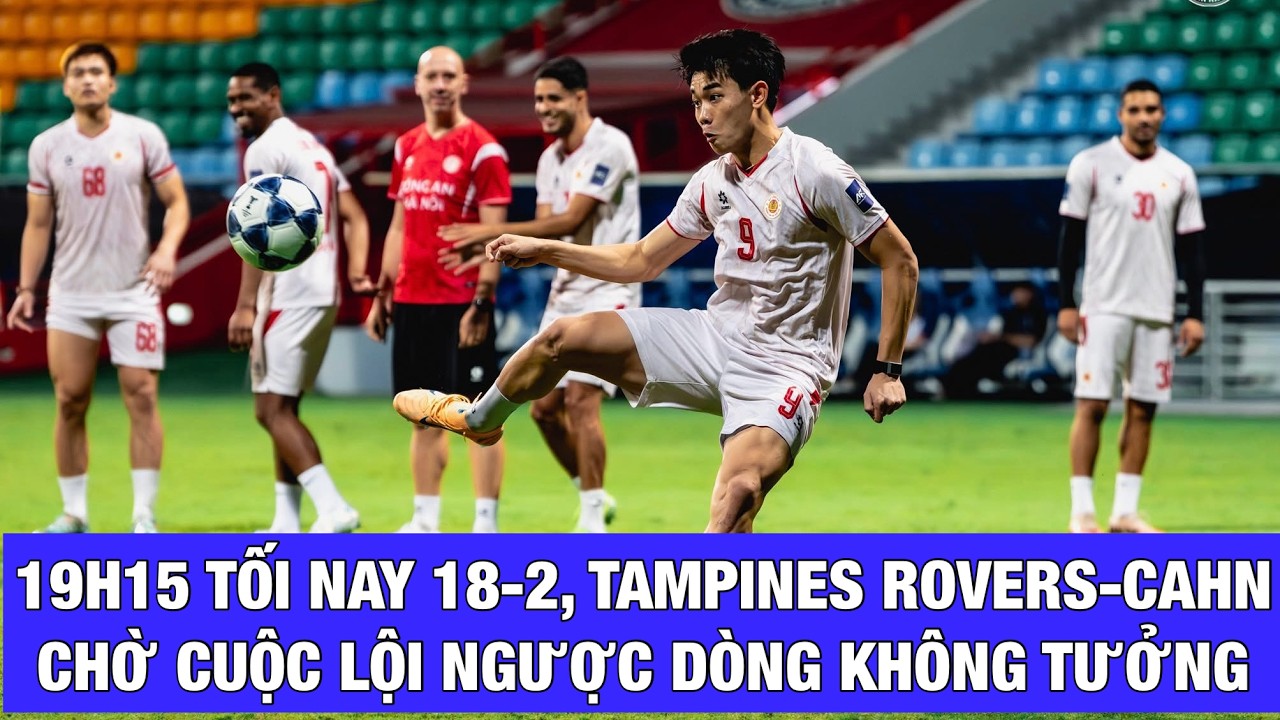LƯỢT VỀ CÚP C2 CHÂU Á TAMPINES ROVERS-CAHN (19H15 NGÀY 18-2): BÀI TOÁN KHÓ CHO ĐÌNH BẮC, QUANG HẢI