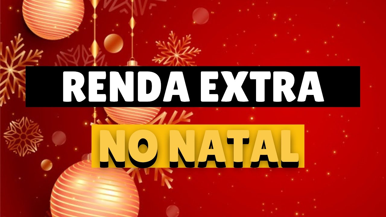 7 IDEIAS RENDA EXTRA NO NATAL 2022 PARA GANHAR DINHEIRO NO NATAL E ANTES DO ANO NOVO