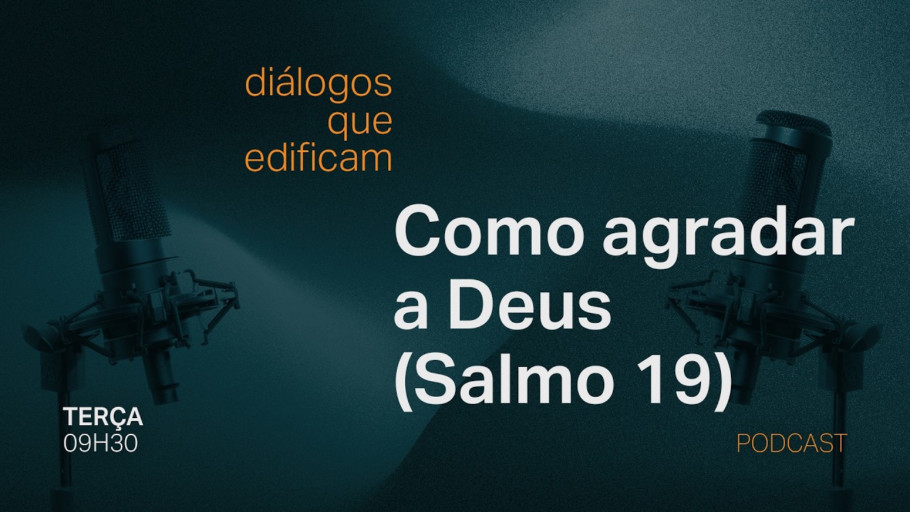 Como agradar a Deus (Salmo 19) - Venha conosco: Diálogos que edificam