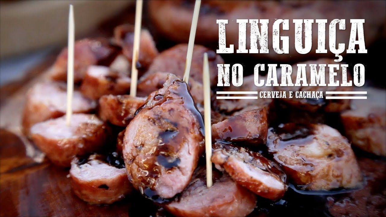 Linguica no Caramelo de Cerveja e Cachaça I Churrasqueadas