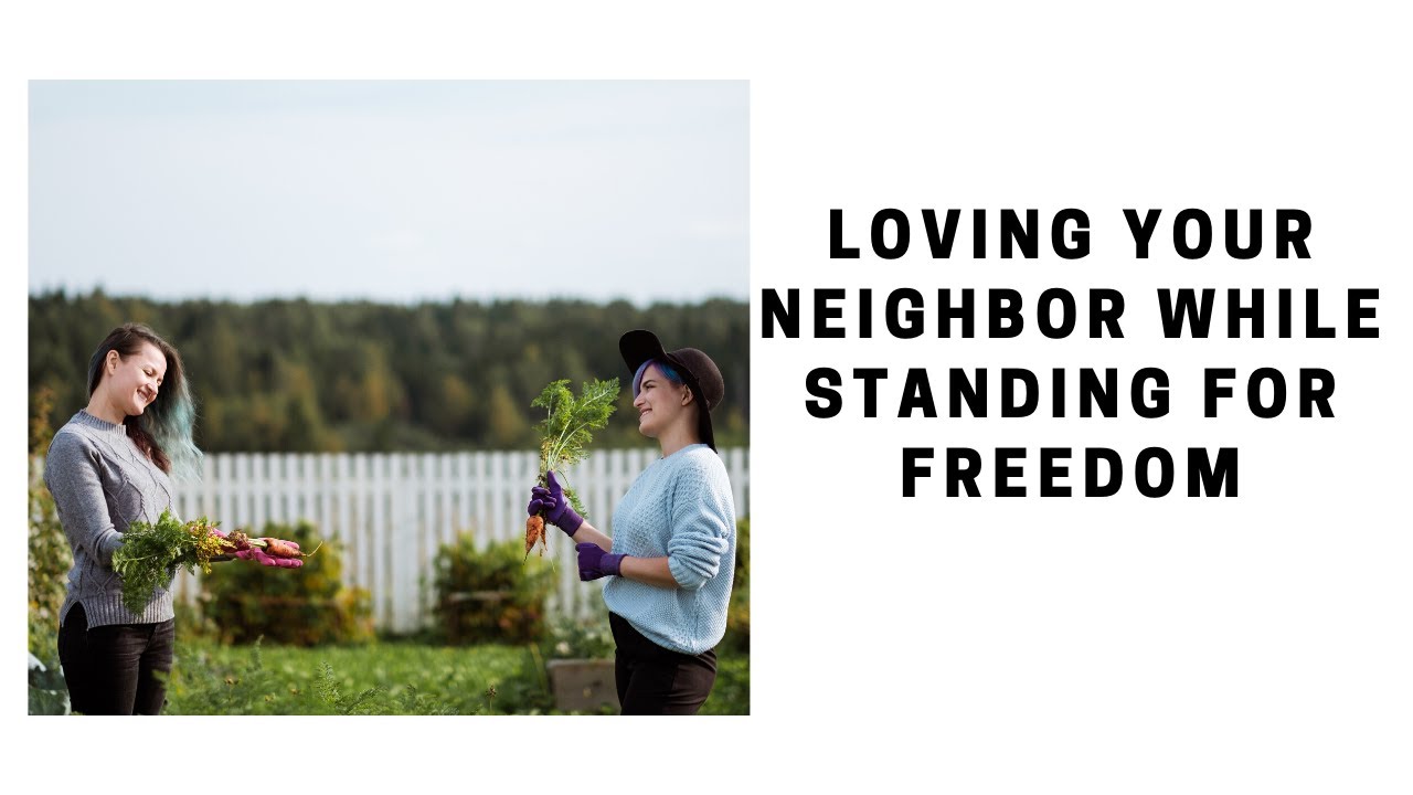 Loving Your Neighbor While Standing for Freedom: Balancing Compassion and Conviction | Carl Willis