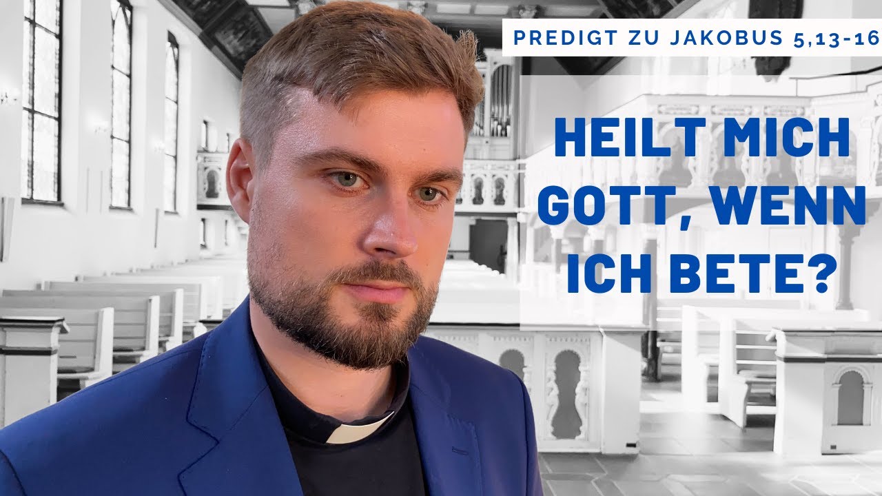 Heilt Gott mich, wenn ich bete? (Predigt zu Jakobus 5,13-17)
