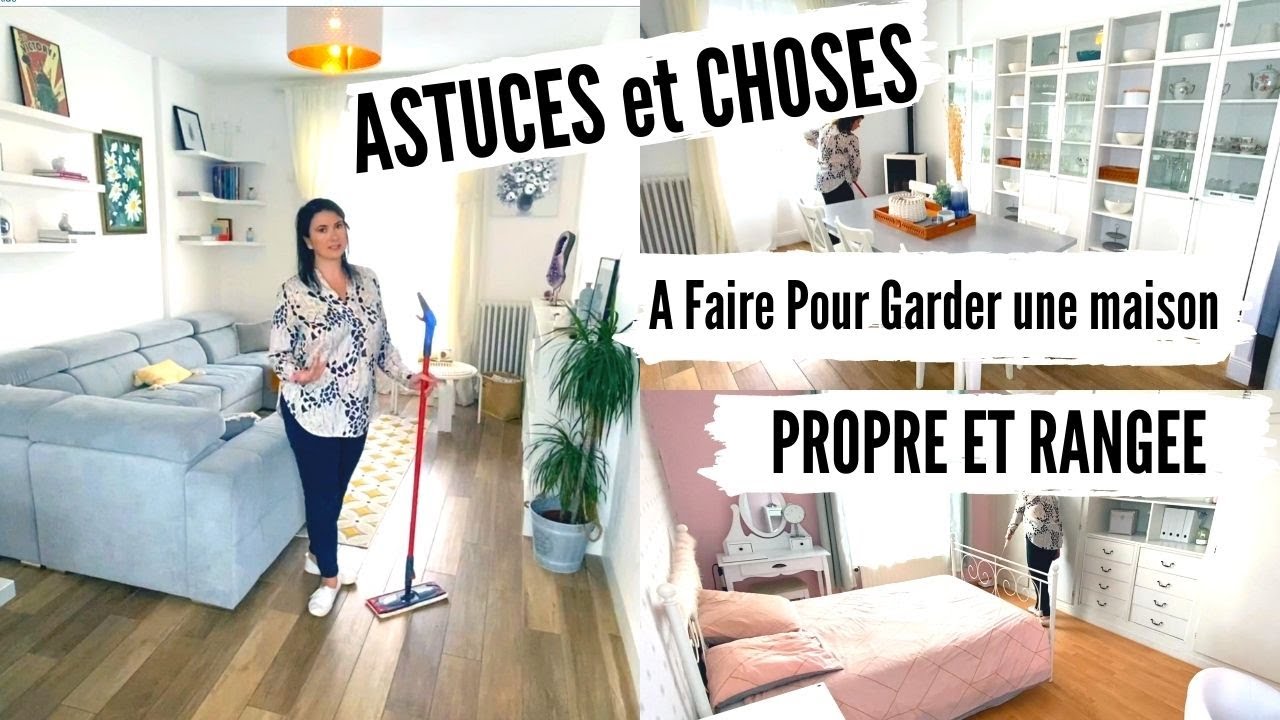 ASTUCES et CHOSES à faire au quotidien pour garder une maison propre et rangée facilement.