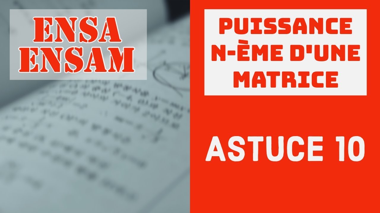 La Puissance n-ème d'une Matrice carré (ASTUCE 10) - ENSA/ENSAM