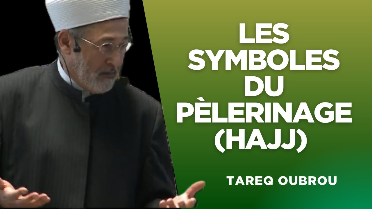 Les symboles du Pèlerinage (Hajj) - Tareq Oubrou