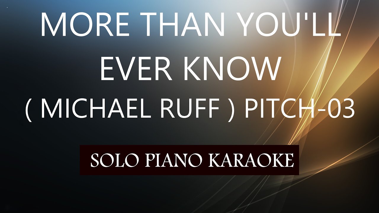 MORE THAN YOU'LL EVER KNOW ( MICHAEL RUFF ) ( PITCH-03 ) PH KARAOKE PIANO by REQUEST (COVER_CY)