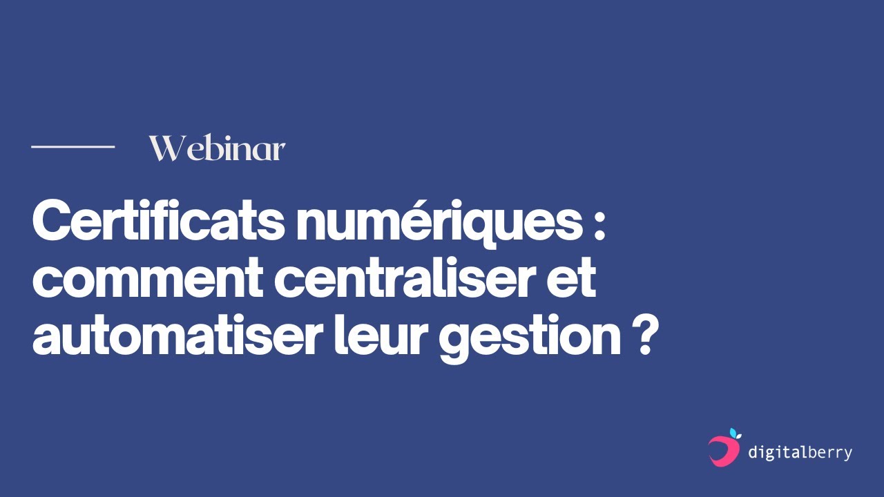 Webinaire - Certificats numériques : comment centraliser et automatiser leur gestion ?
