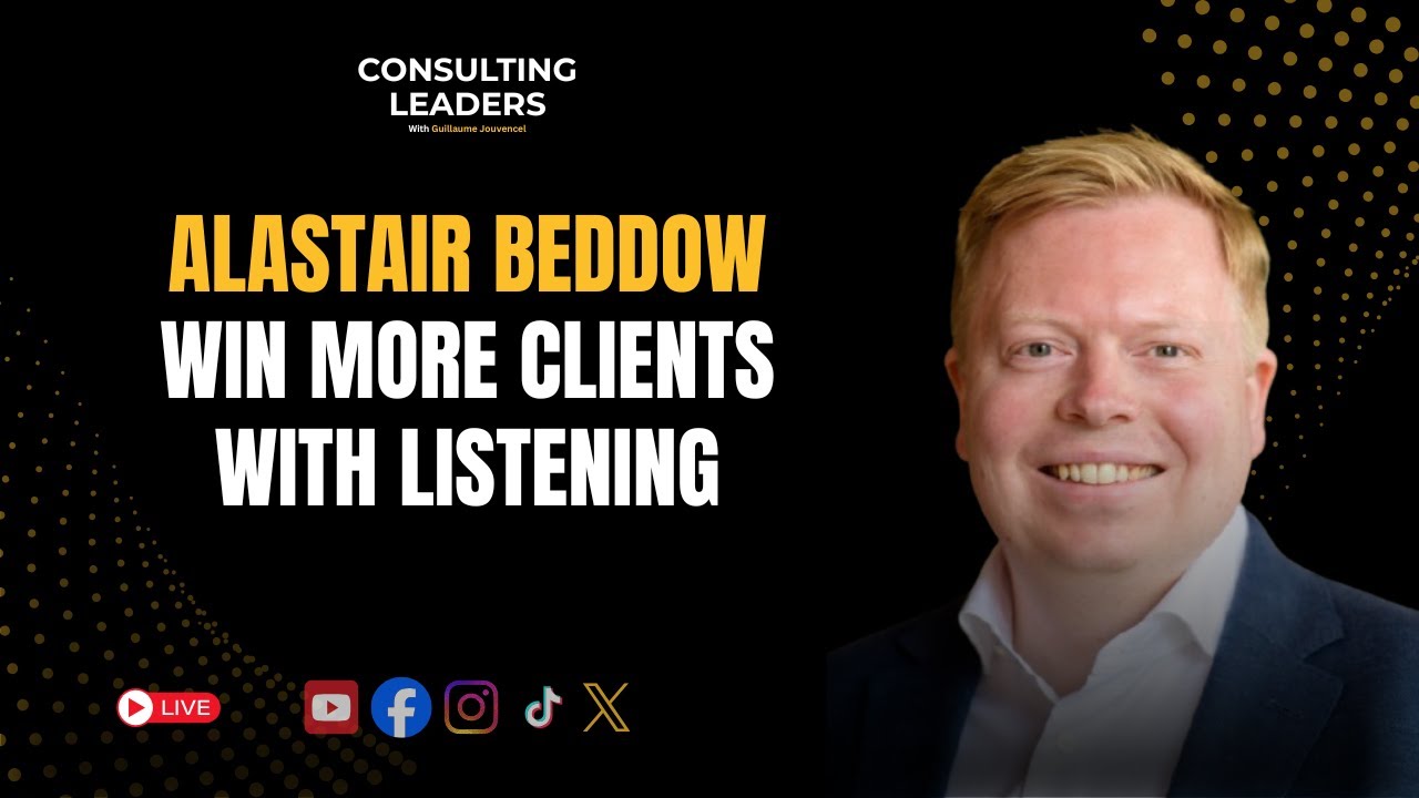How to Strengthen Client Relationships Through Strategic Listening With Alastair Beddow
