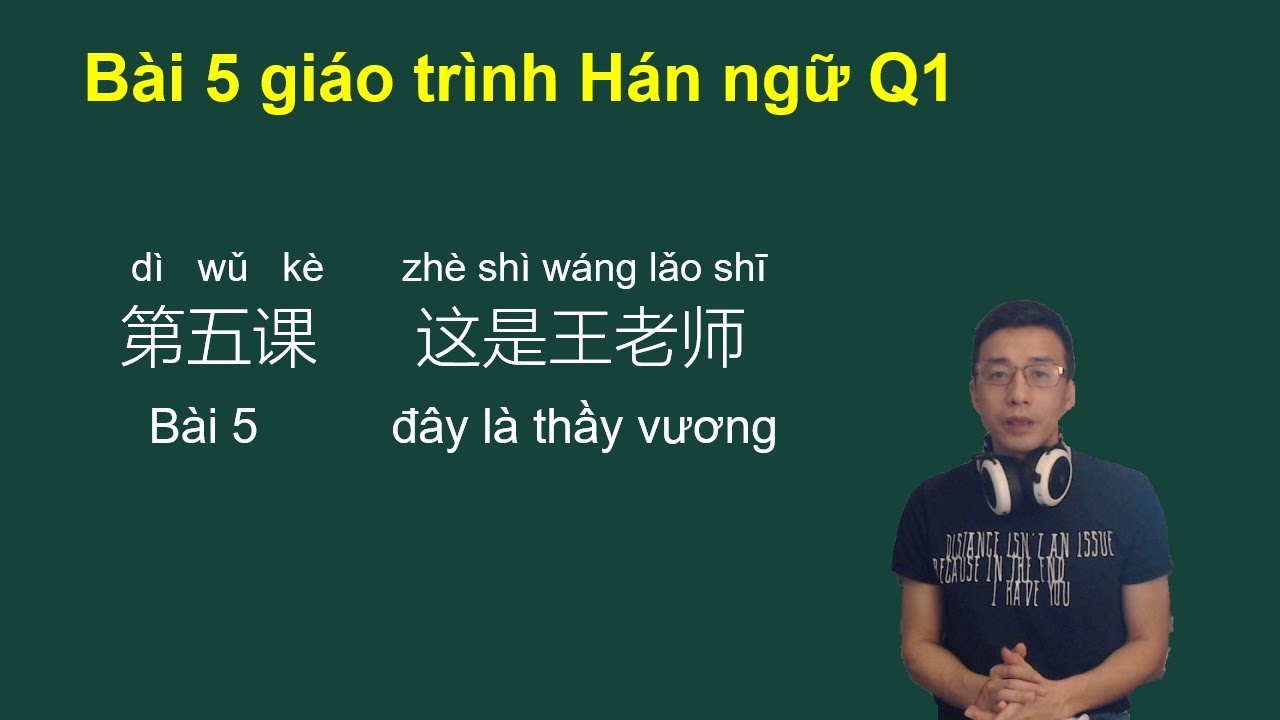 bài 5 giáo trình Hán ngữ Q1 / đây là thầy vương