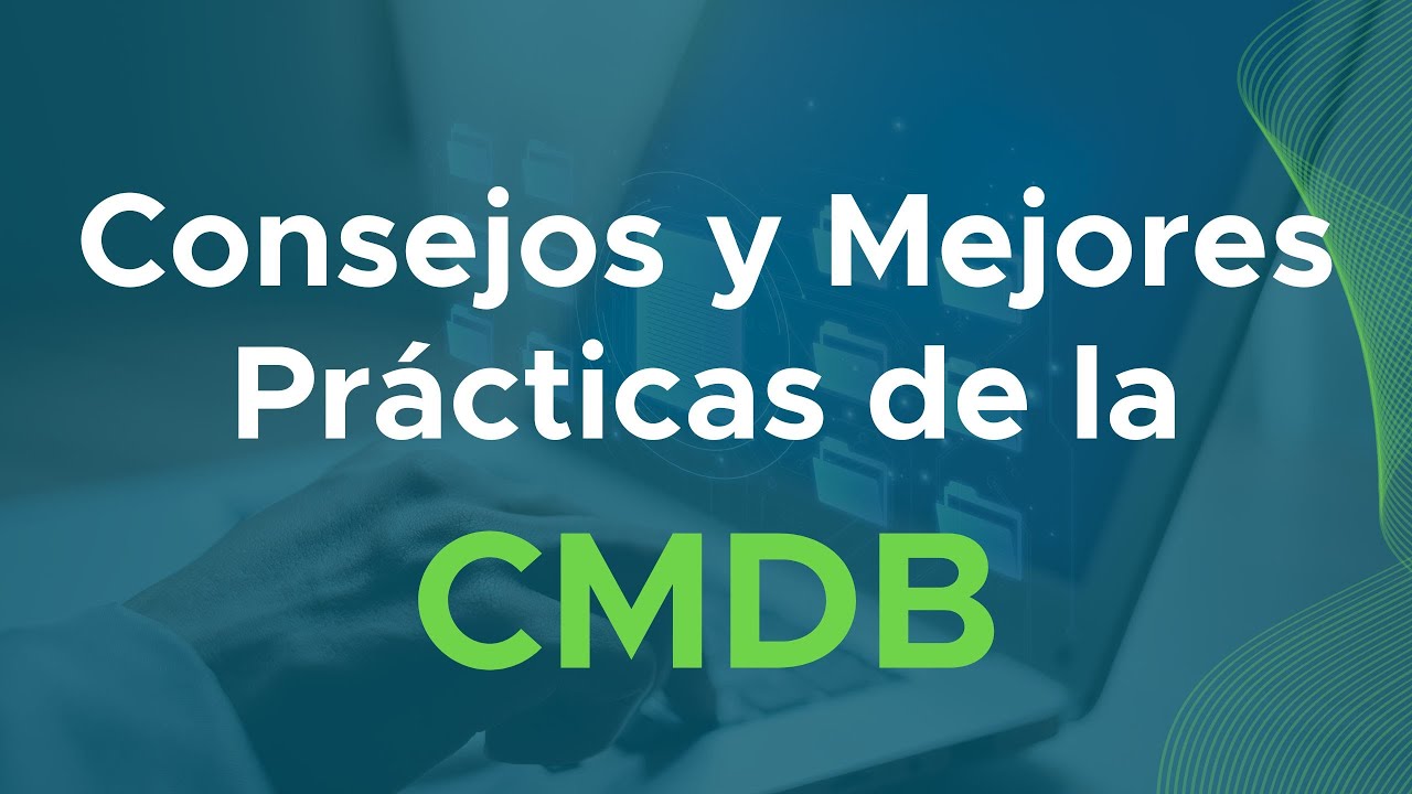 Consejos y Mejores Prácticas de la CMDB para Operadores de TI | Conoce más aquí 👉