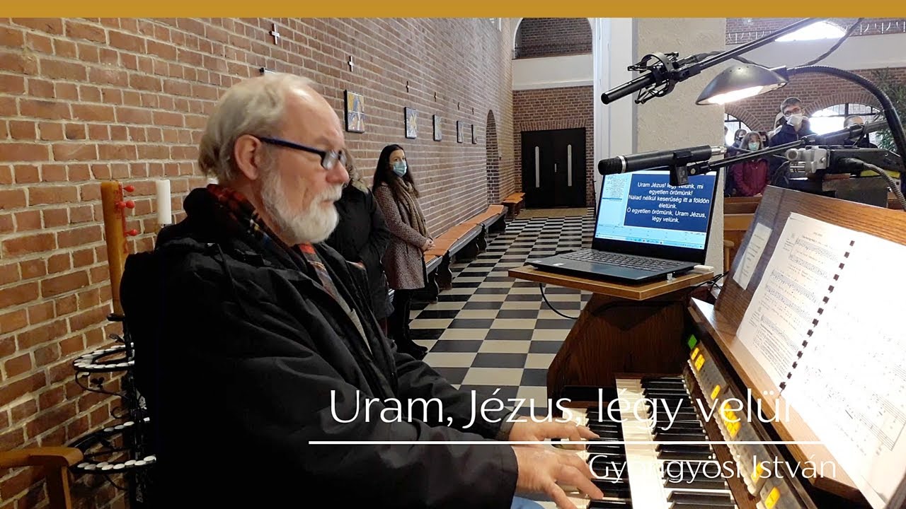 Uram, Jézus, légy velünk ÉE 200  Gyöngyösi István