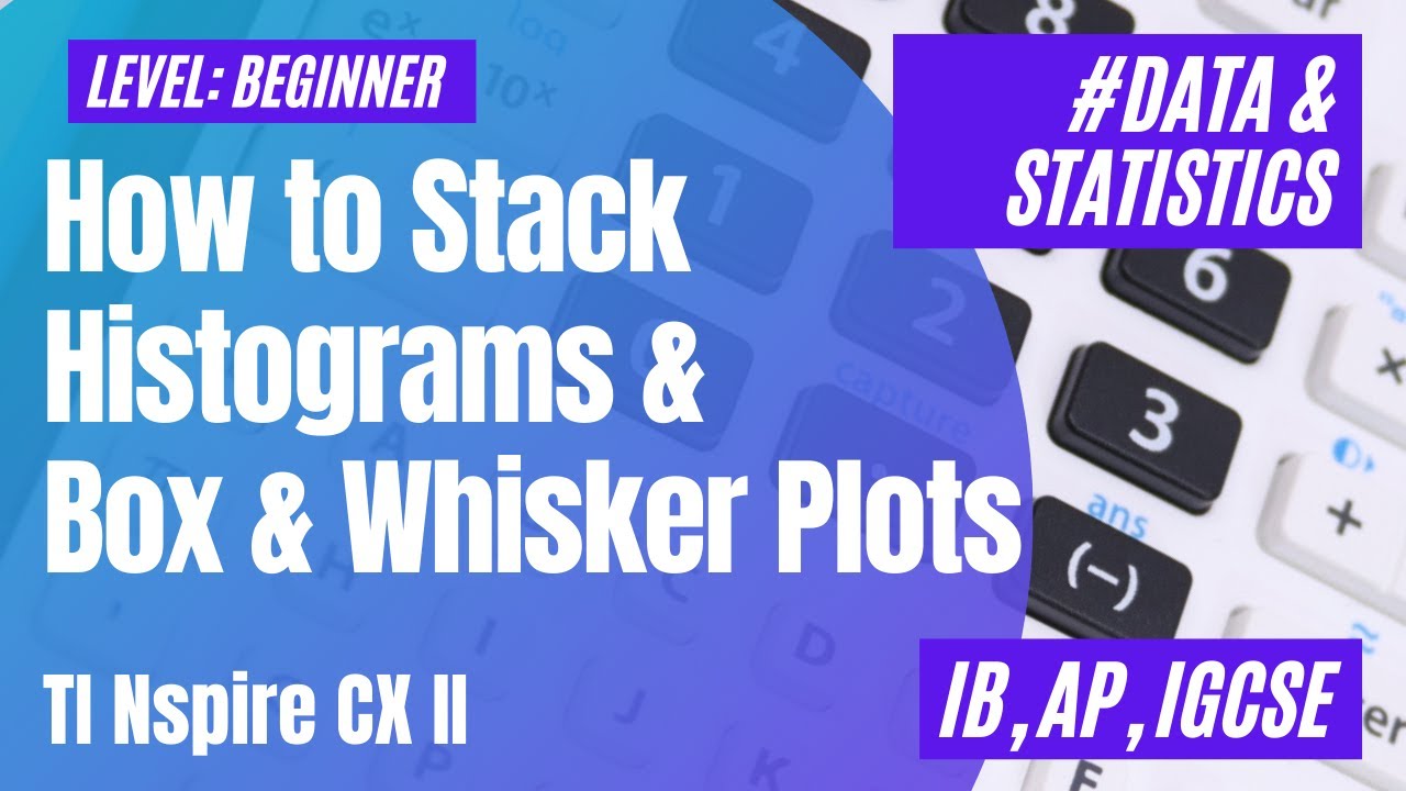 How To Stack Histograms And Box & Whisker Plots (TI Nspire CX-II)
