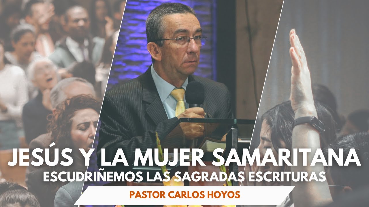 Jesús y la mujer samaritana - Pastor Carlos Hoyos.