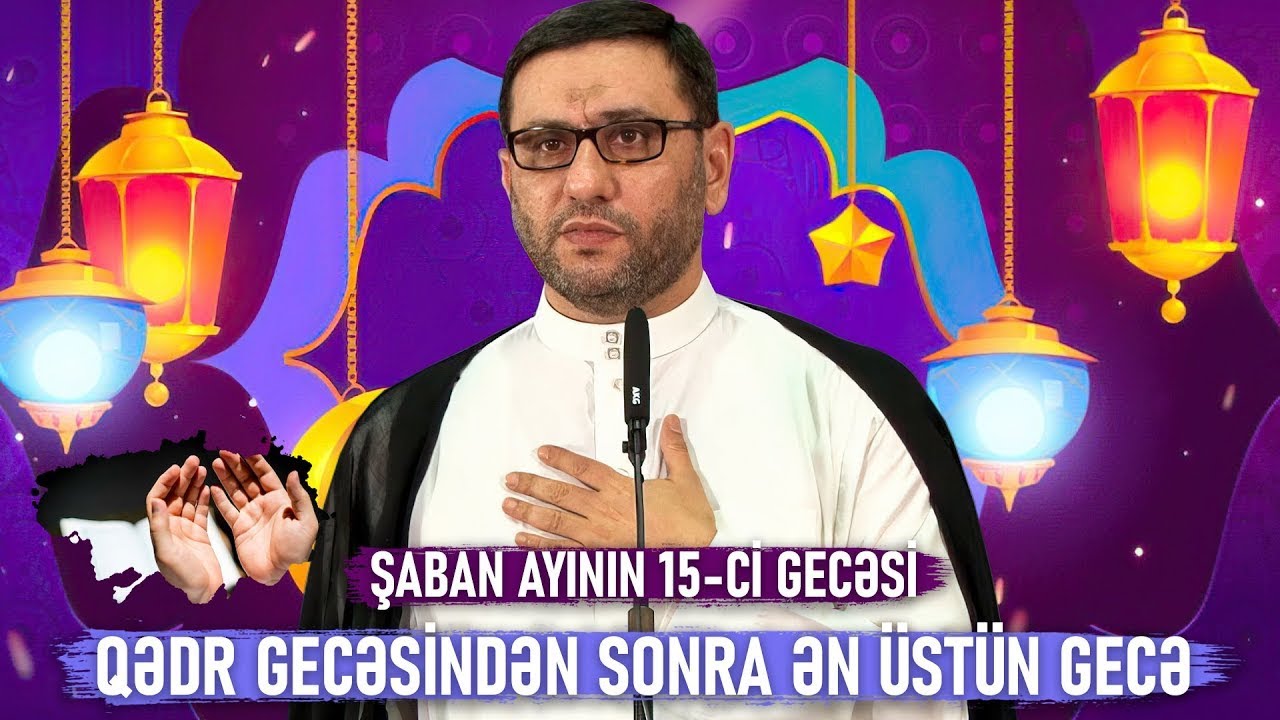 Şaban ayının 15ci gecəsi, ən mühüm gecə - Hacı Şahin - Gecənin əməlləri
