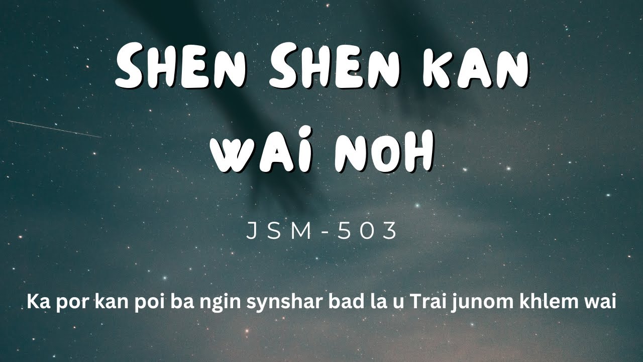 shen shen kan wai noh || JSM 503 || Khasi Gospel Song