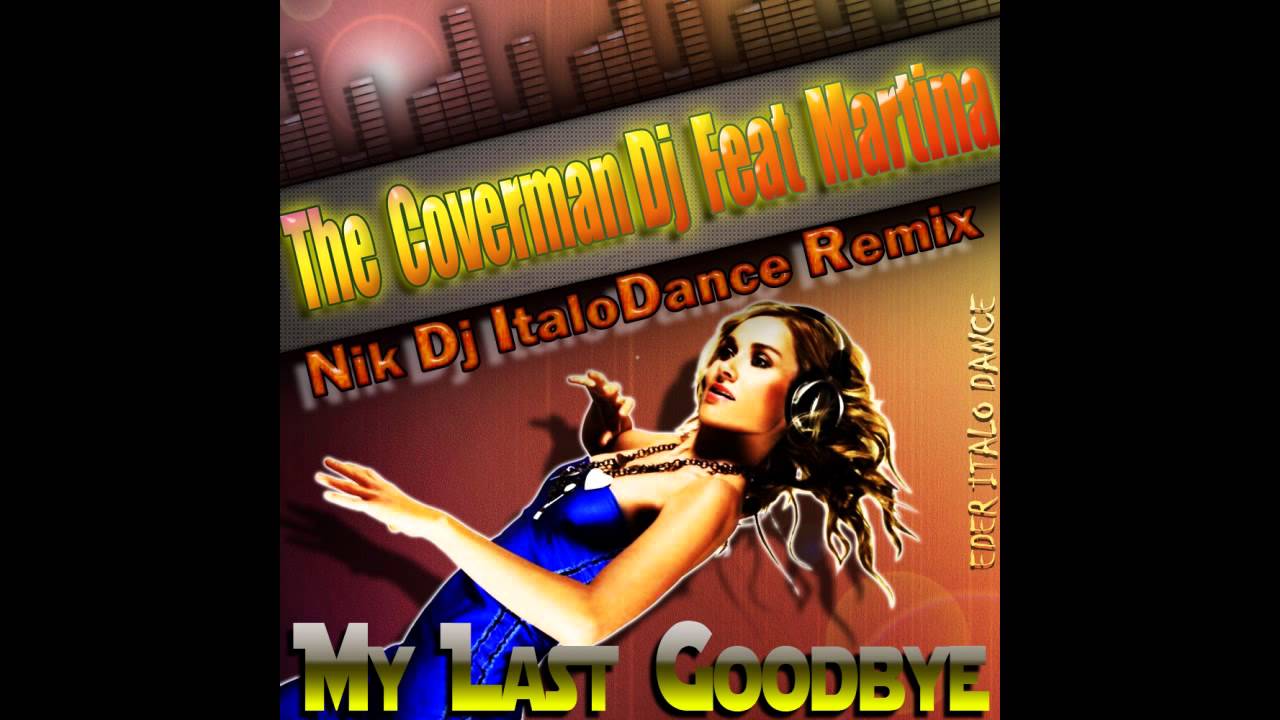 THE COVERMAN DJ FEAT MARTINA - MY LAST GOODBYE(NIK DJ ITALODANCE REMIX)Eder ItaloDance
