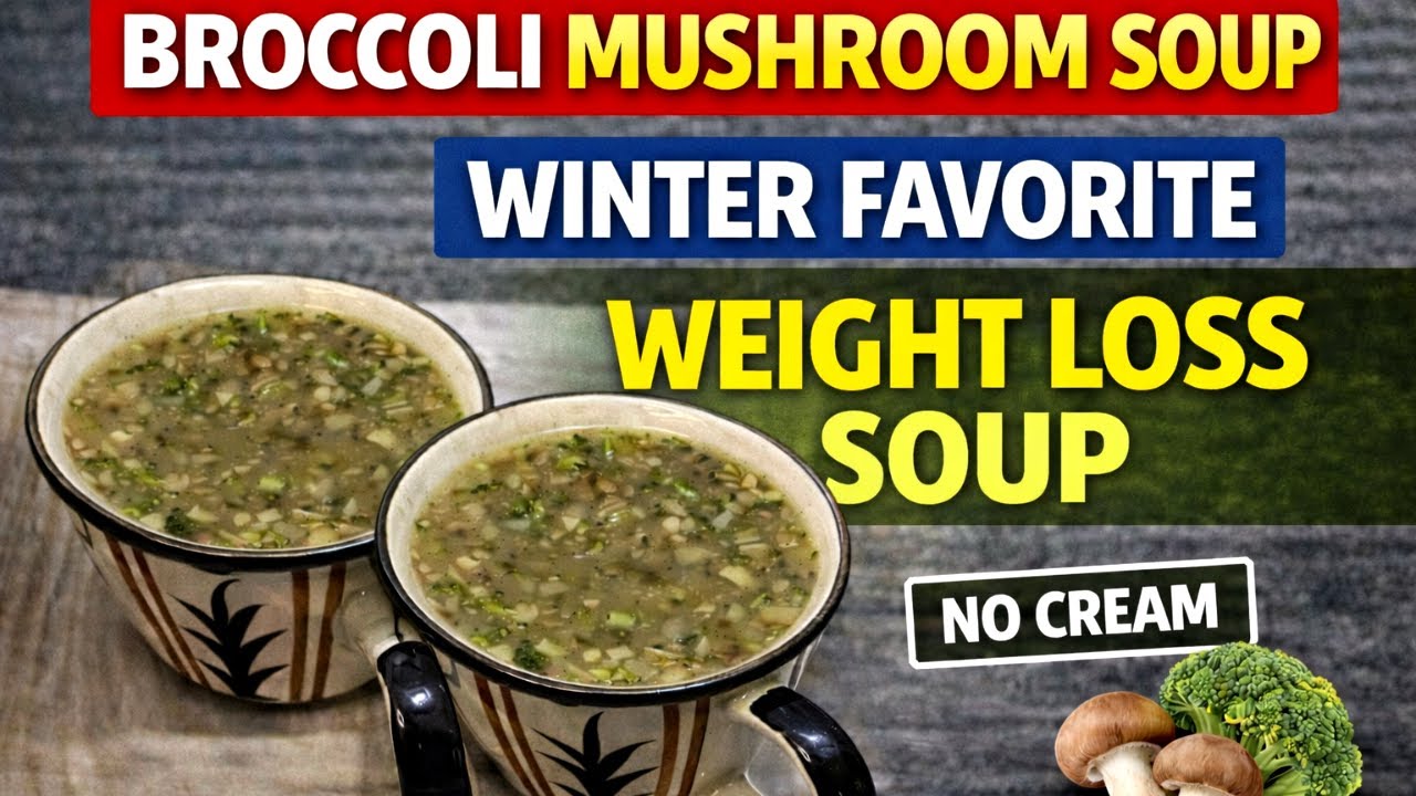 Mushroom Broccoli Soup - Weight Loss Soup - High Protein Soup Recipe - Winter Special Soup