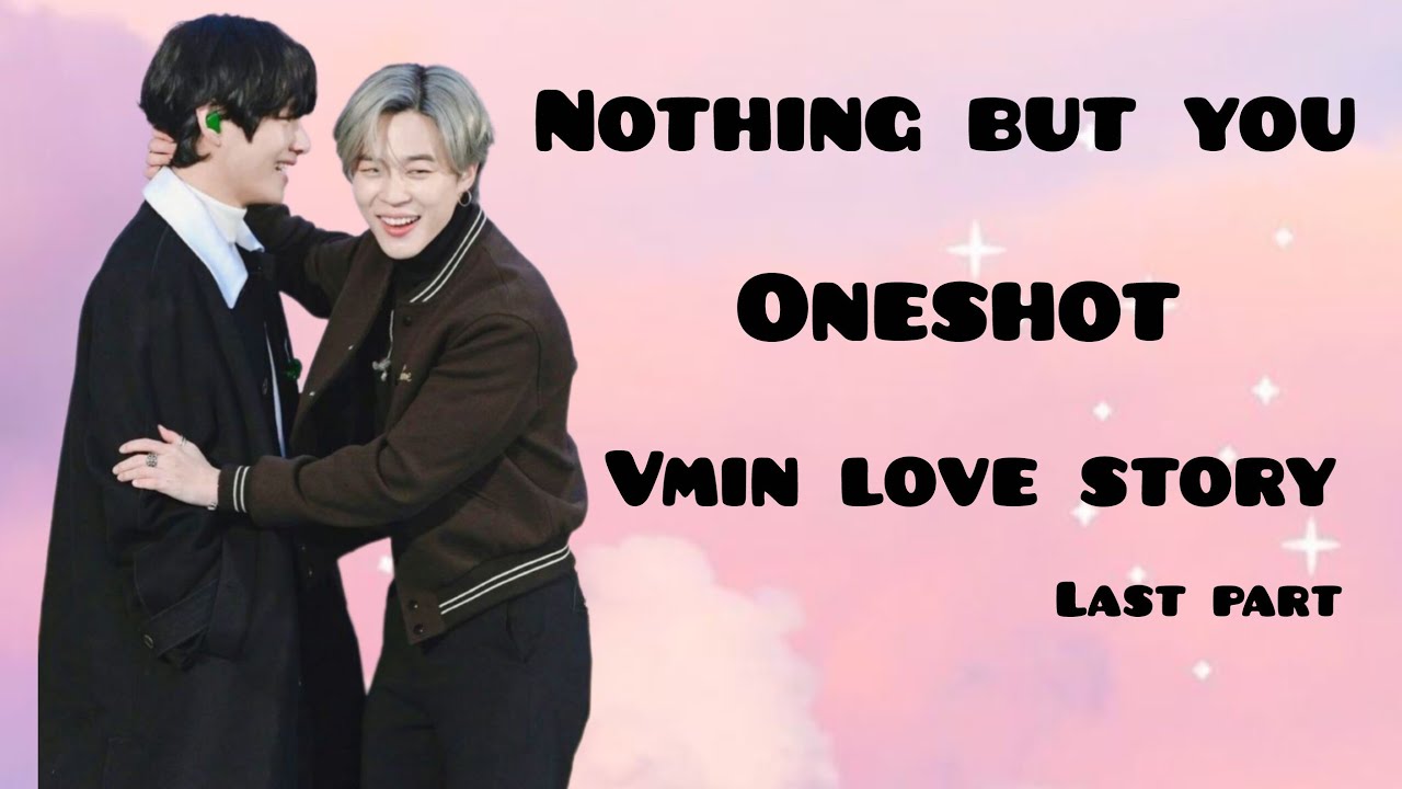 Nothing but you💗||oneshot||last part #vmin#vminlovestory#vminforever