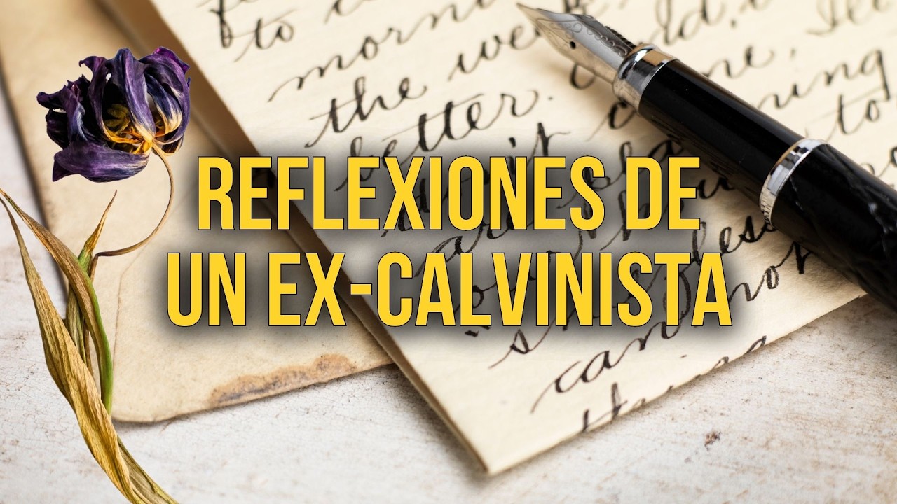 REFLEXIONES DE UN EX-CALVINISTA