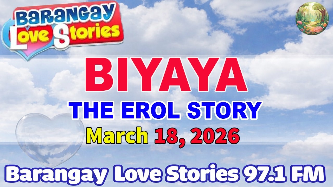 BIYAYA - EROL _ Barangay Love Stories _ Papa Dudut Stories _ March 18, 2026