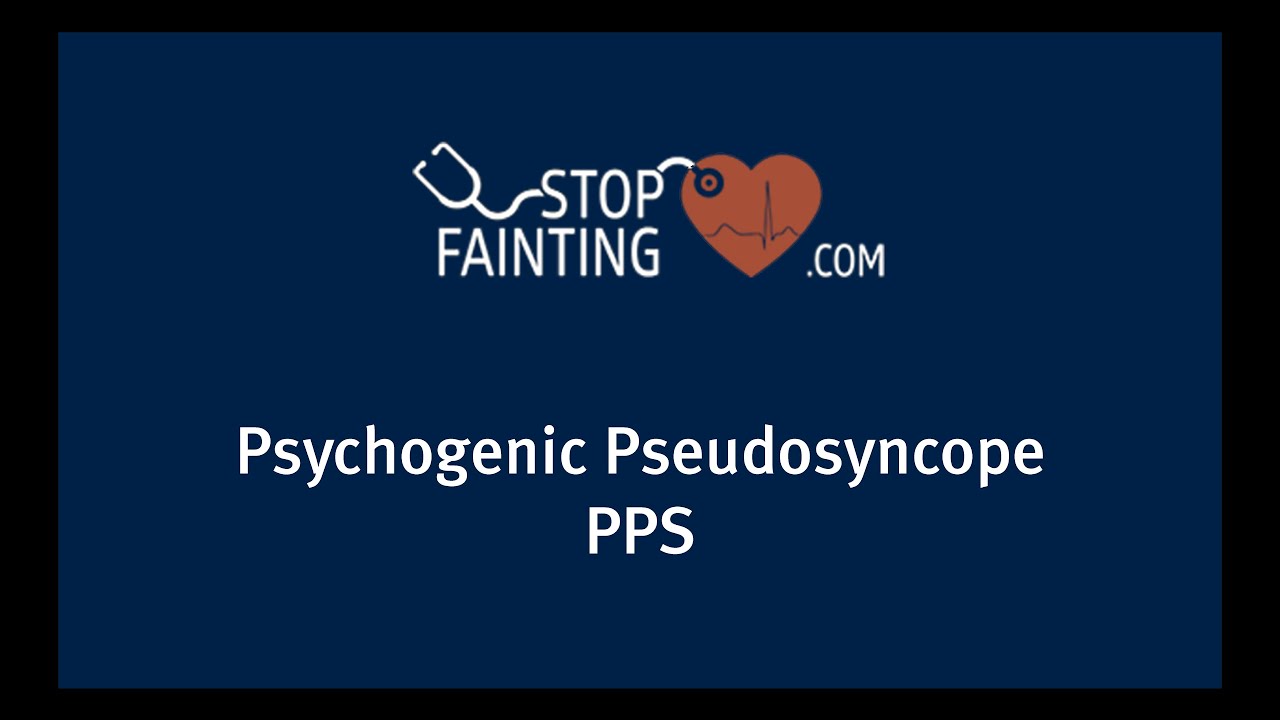 Psychogenic Pseudosyncope (PPS)