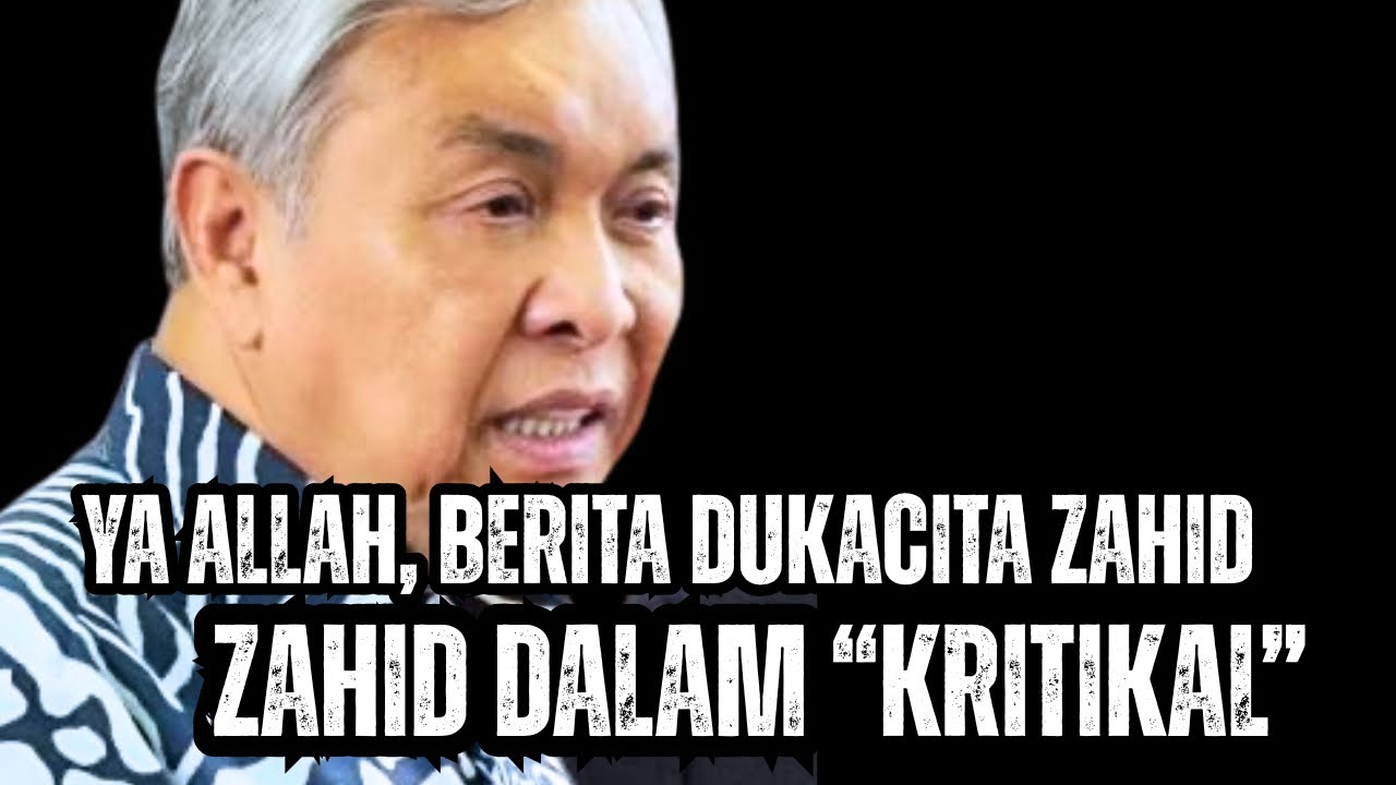 Ya ALLAH ; berita dukacita Zahid, Zahid tiba tiba Kritikal
